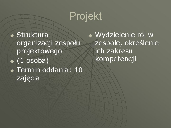 Projekt u u u Struktura organizacji zespołu projektowego (1 osoba) Termin oddania: 10 zajęcia