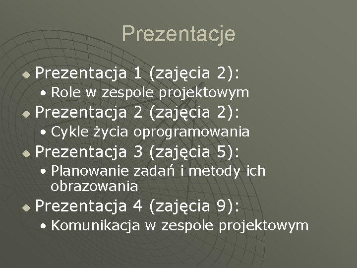 Prezentacje u Prezentacja 1 (zajęcia 2): • Role w zespole projektowym u Prezentacja 2