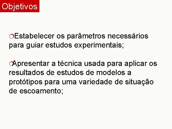 Objetivos ¦Estabelecer os parâmetros necessários para guiar estudos experimentais; ¦Apresentar a técnica usada para