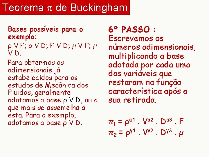 Teorema p de Buckingham Bases possíveis para o exemplo: ρ V F; ρ V