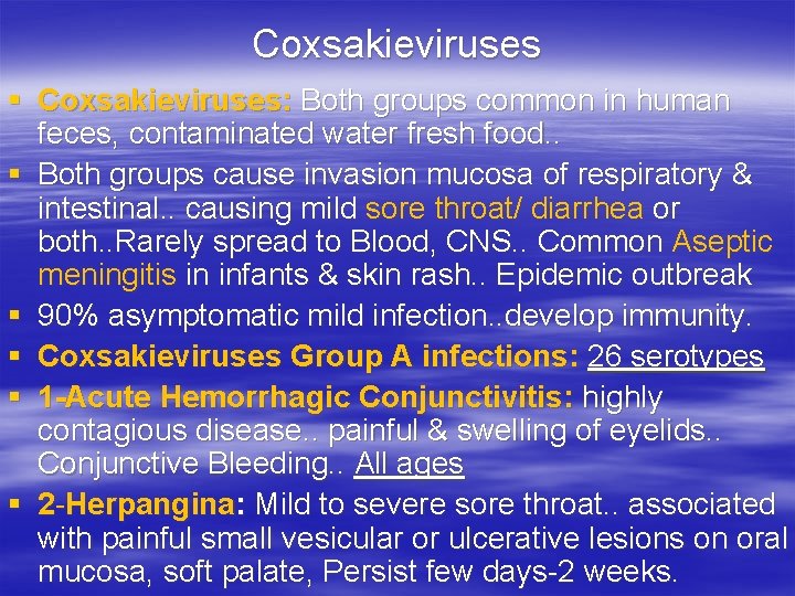Coxsakieviruses § Coxsakieviruses: Both groups common in human feces, contaminated water fresh food. .