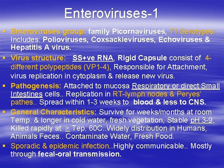 Enteroviruses-1 § Enteroviruses group: family Picornaviruses, 71 Serotypes: Includes: Polioviruses, Coxsackieviruses, Echoviruses & Hepatitis