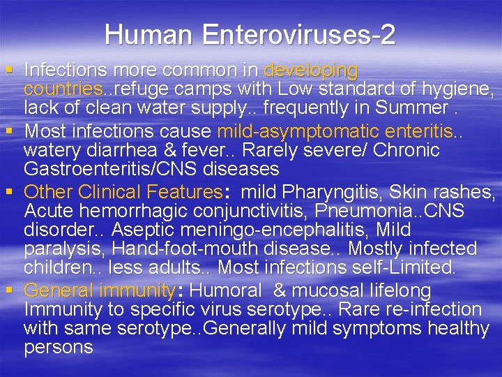 Human Enteroviruses-2 § Infections more common in developing countries. . refuge camps with Low