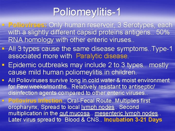 Poliomeylitis-1 § Poliovirses: Only human reservoir, 3 Serotypes, each with a slightly different capsid