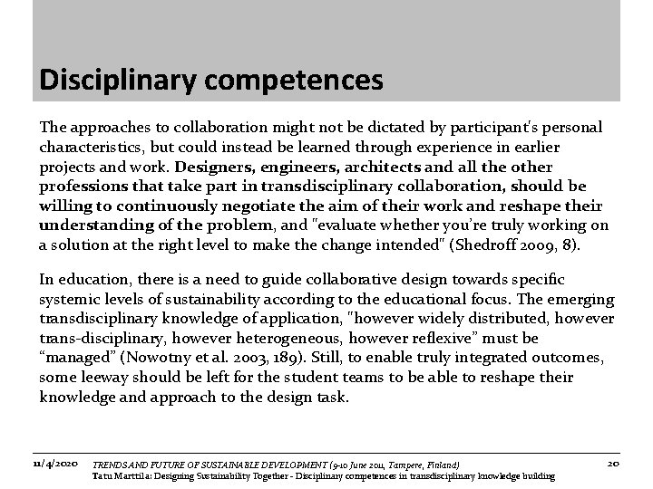 Disciplinary competences The approaches to collaboration might not be dictated by participant's personal characteristics,