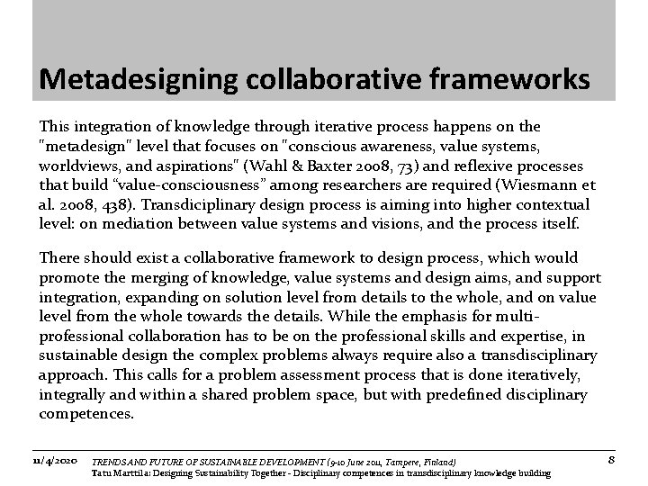 Metadesigning collaborative frameworks This integration of knowledge through iterative process happens on the "metadesign"