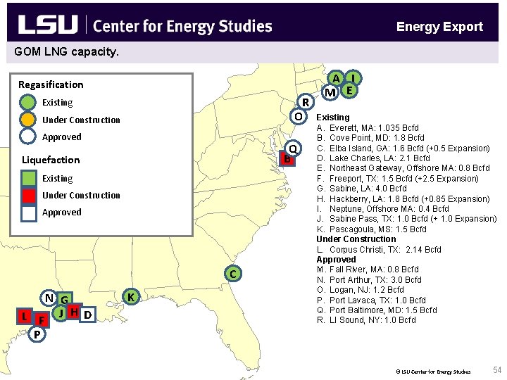 Energy Export GOM LNG capacity. Regasification R O Existing Under Construction Approved Q B