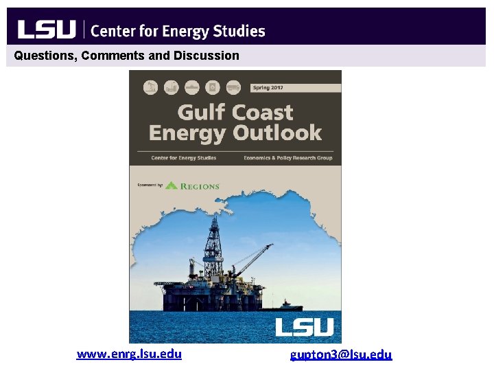 Questions, Comments and Discussion www. enrg. lsu. edu gupton 3@lsu. edu 