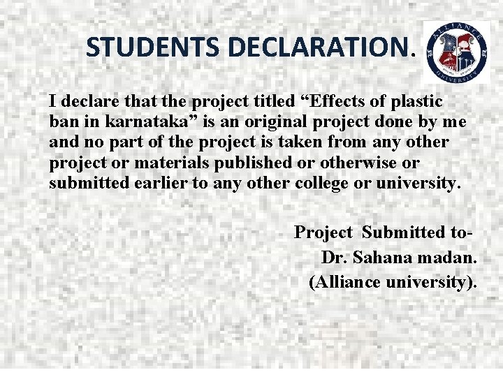 STUDENTS DECLARATION. I declare that the project titled “Effects of plastic ban in karnataka”