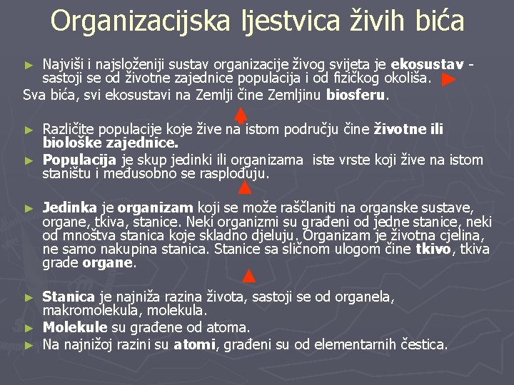 Organizacijska ljestvica živih bića Najviši i najsloženiji sustav organizacije živog svijeta je ekosustav sastoji