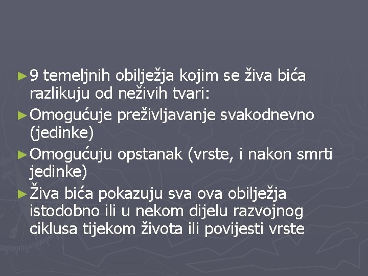 ► 9 temeljnih obilježja kojim se živa bića razlikuju od neživih tvari: ► Omogućuje