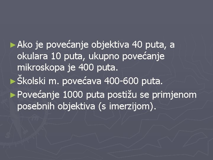 ► Ako je povećanje objektiva 40 puta, a okulara 10 puta, ukupno povećanje mikroskopa