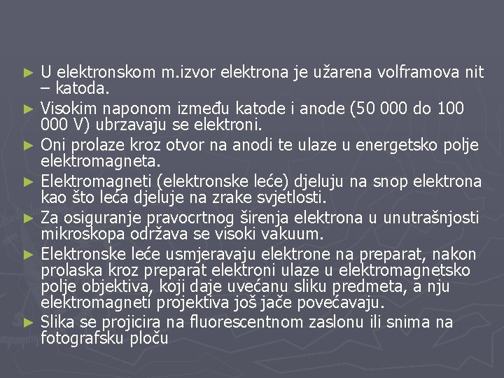 U elektronskom m. izvor elektrona je užarena volframova nit – katoda. ► Visokim naponom