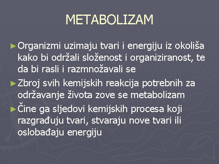 METABOLIZAM ► Organizmi uzimaju tvari i energiju iz okoliša kako bi održali složenost i