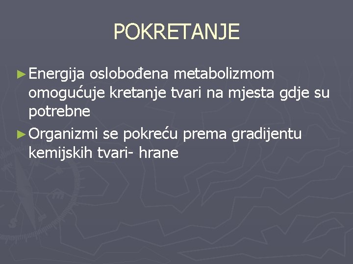 POKRETANJE ► Energija oslobođena metabolizmom omogućuje kretanje tvari na mjesta gdje su potrebne ►