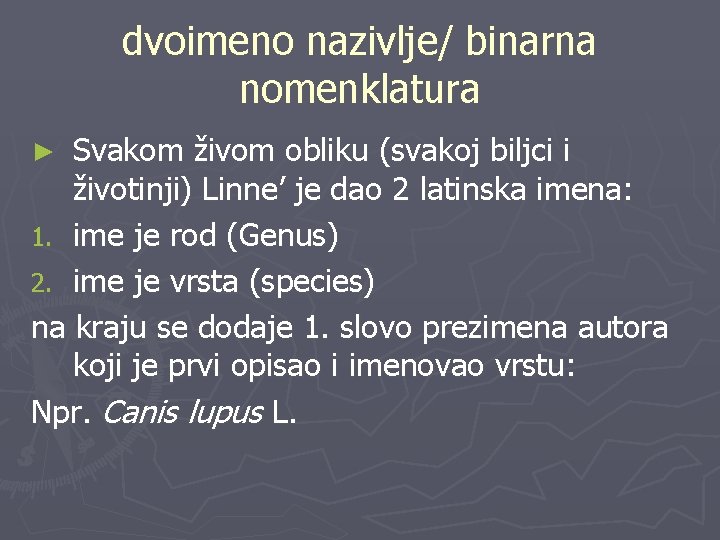 dvoimeno nazivlje/ binarna nomenklatura Svakom živom obliku (svakoj biljci i životinji) Linne’ je dao