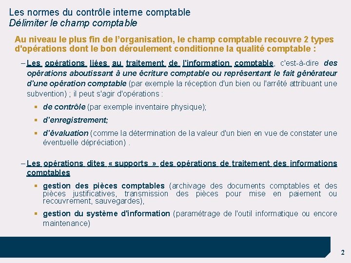Les normes du contrôle interne comptable Délimiter le champ comptable Au niveau le plus