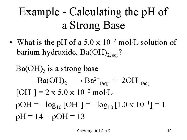 Example - Calculating the p. H of a Strong Base • What is the