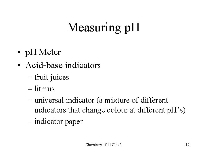 Measuring p. H • p. H Meter • Acid-base indicators – fruit juices –
