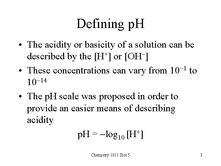 Defining p. H • The acidity or basicity of a solution can be described