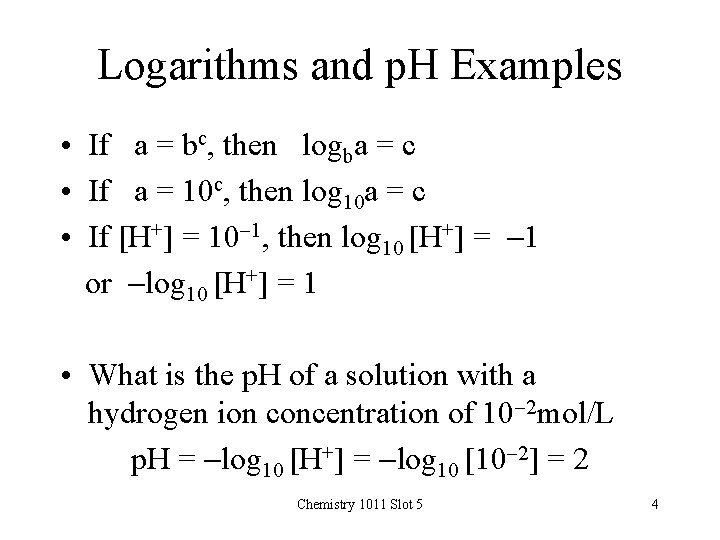 Logarithms and p. H Examples • If a = bc, then logba = c