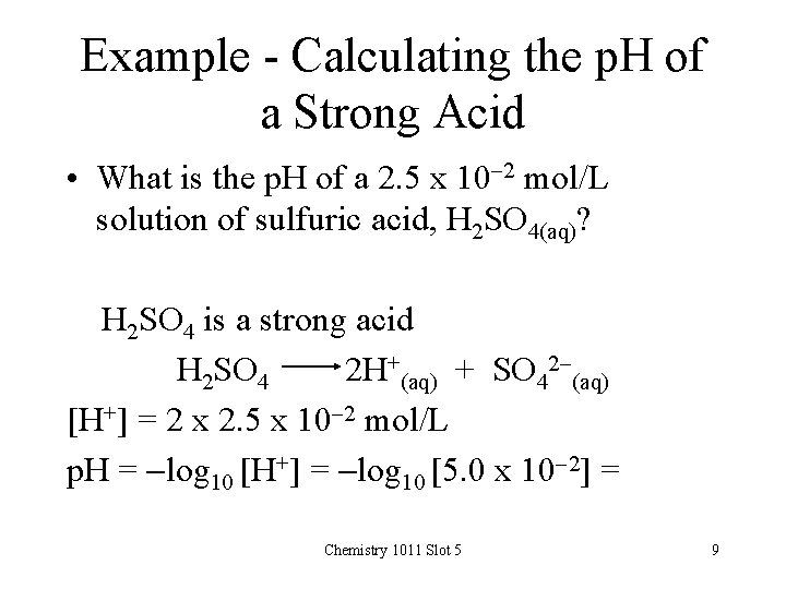 Example - Calculating the p. H of a Strong Acid • What is the