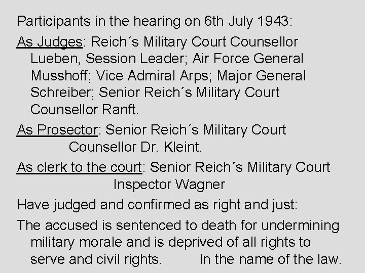 Participants in the hearing on 6 th July 1943: As Judges: Reich´s Military Court