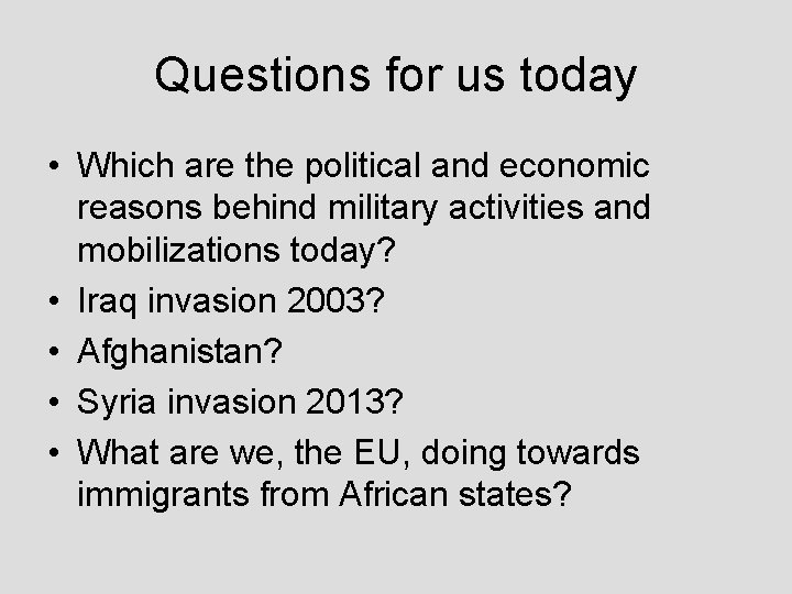 Questions for us today • Which are the political and economic reasons behind military