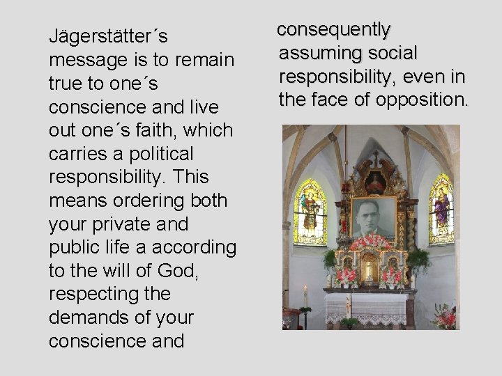 Jägerstätter´s message is to remain true to one´s conscience and live out one´s faith,