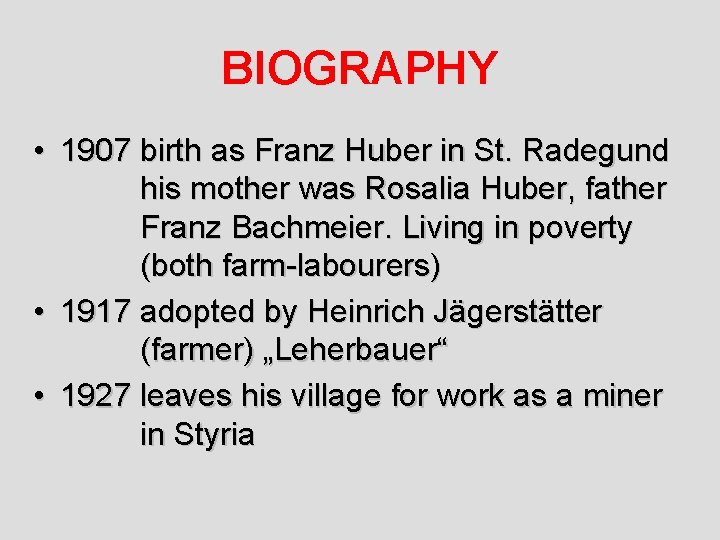 BIOGRAPHY • 1907 birth as Franz Huber in St. Radegund his mother was Rosalia