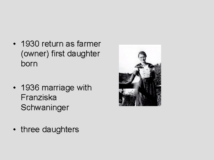  • 1930 return as farmer (owner) first daughter born • 1936 marriage with