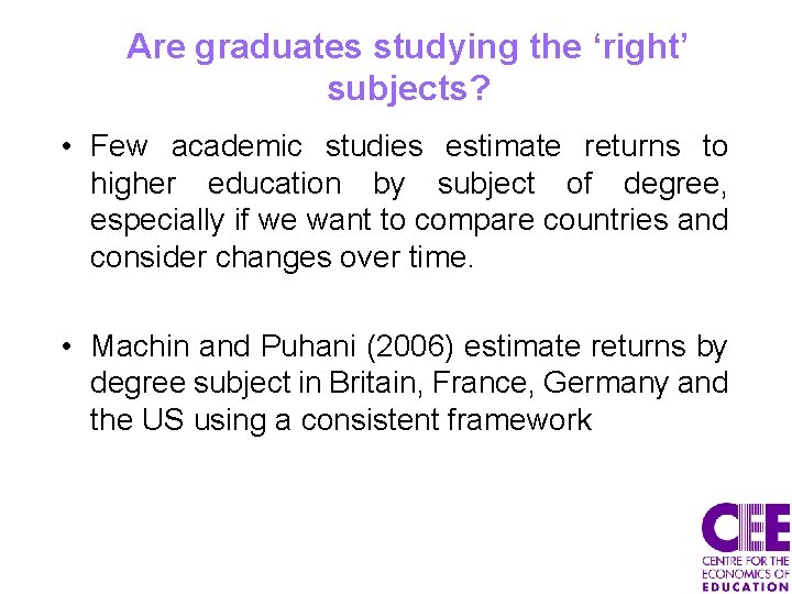 Are graduates studying the ‘right’ subjects? • Few academic studies estimate returns to higher