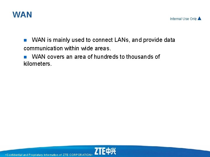 WAN Internal Use Only▲ WAN is mainly used to connect LANs, and provide data