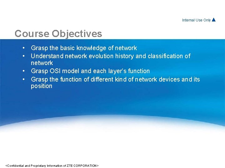 Internal For. Use Internal Only▲ Course Objectives Use Only▲ • Grasp the basic knowledge
