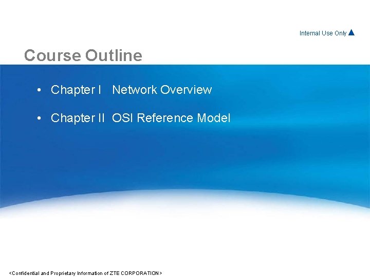 Internal For. Use Internal Only▲ Course Outline • Chapter I Network Overview • Chapter