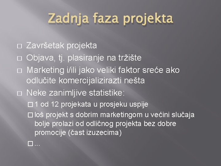 Zadnja faza projekta � � Završetak projekta Objava, tj. plasiranje na tržište Marketing i/ili