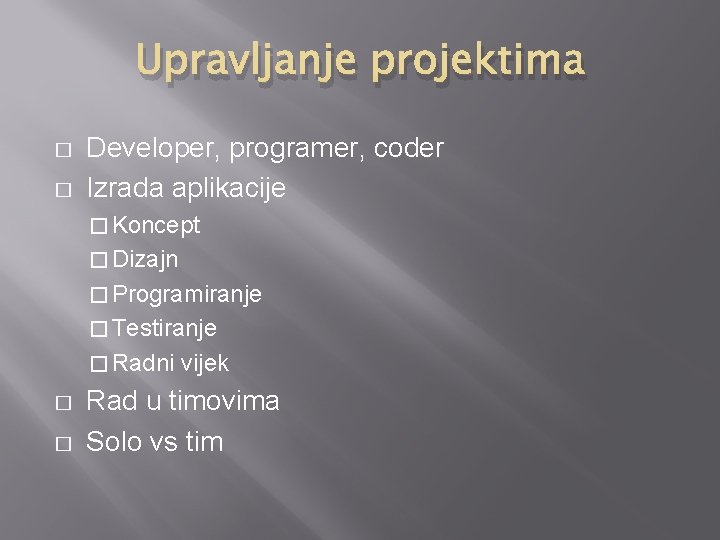 Upravljanje projektima � � Developer, programer, coder Izrada aplikacije � Koncept � Dizajn �