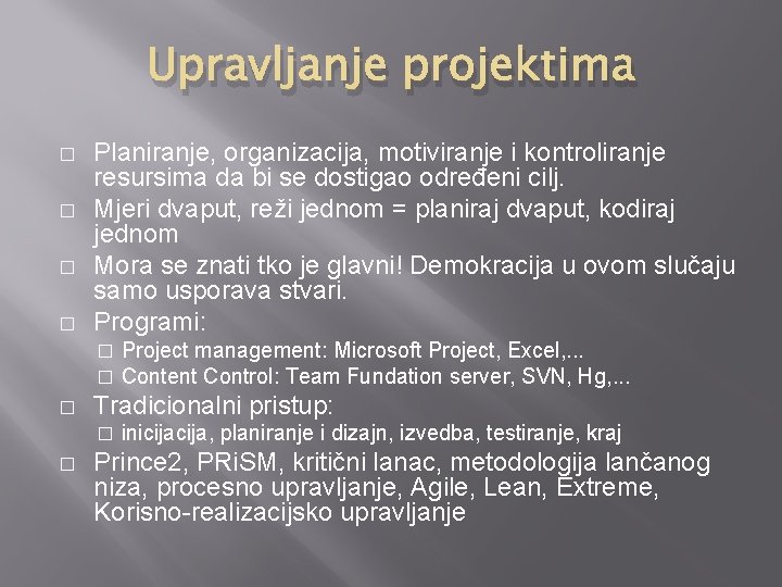 Upravljanje projektima � � Planiranje, organizacija, motiviranje i kontroliranje resursima da bi se dostigao