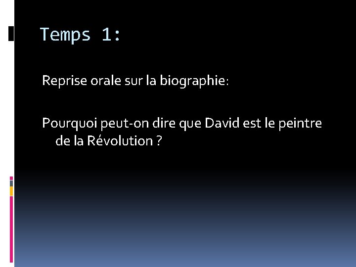 Temps 1: Reprise orale sur la biographie: Pourquoi peut-on dire que David est le