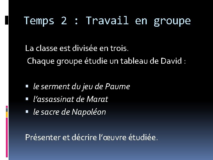 Temps 2 : Travail en groupe La classe est divisée en trois. Chaque groupe