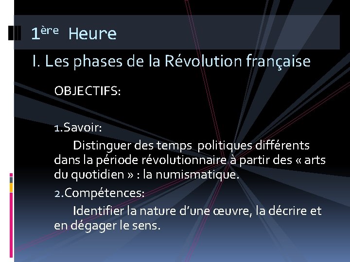 1ère Heure I. Les phases de la Révolution française OBJECTIFS: 1. Savoir: Distinguer des