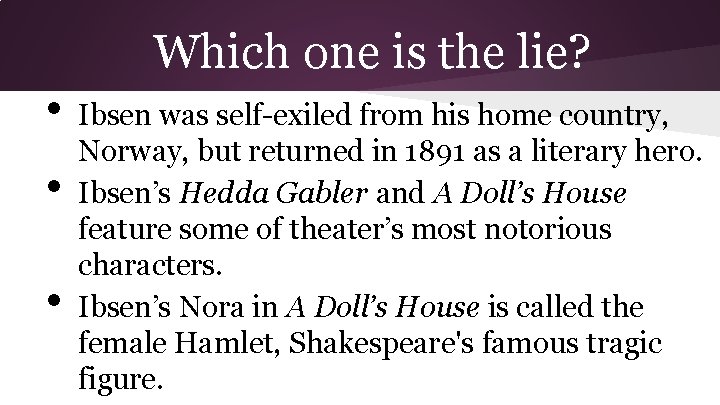 Which one is the lie? • • • Ibsen was self-exiled from his home