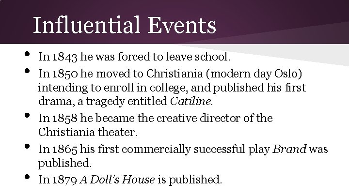 Influential Events • • • In 1843 he was forced to leave school. In