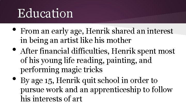 Education • • • From an early age, Henrik shared an interest in being