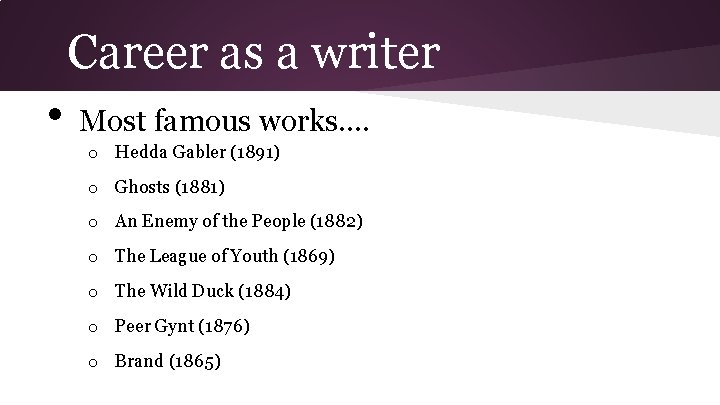 Career as a writer • Most famous works…. o Hedda Gabler (1891) o Ghosts