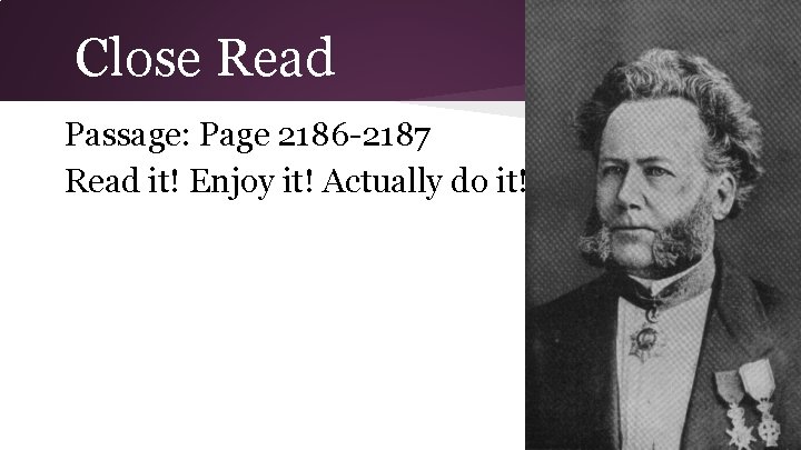 Close Read Passage: Page 2186 -2187 Read it! Enjoy it! Actually do it! 