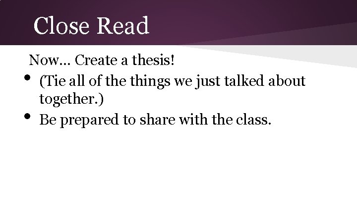 Close Read Now… Create a thesis! (Tie all of the things we just talked