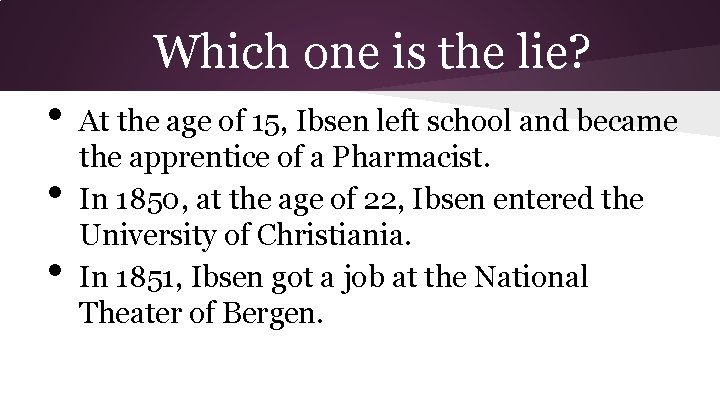 Which one is the lie? • • • At the age of 15, Ibsen