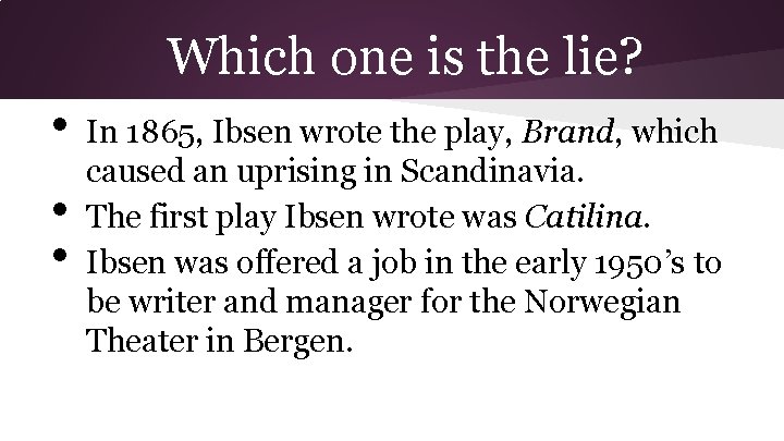 Which one is the lie? • • • In 1865, Ibsen wrote the play,