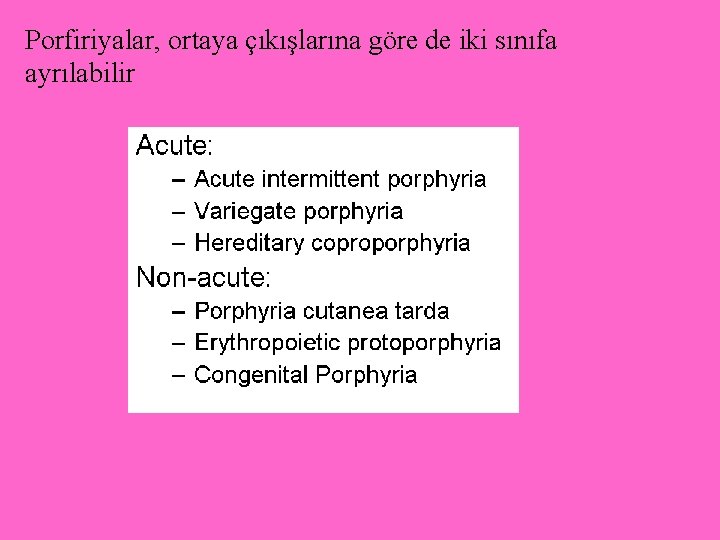 Porfiriyalar, ortaya çıkışlarına göre de iki sınıfa ayrılabilir 